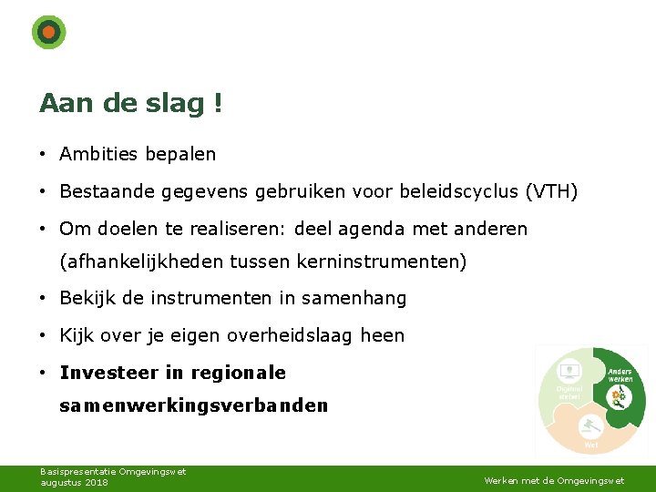 Aan de slag ! • Ambities bepalen • Bestaande gegevens gebruiken voor beleidscyclus (VTH) Aan de slag ! • Ambities bepalen • Bestaande gegevens gebruiken voor beleidscyclus (VTH)