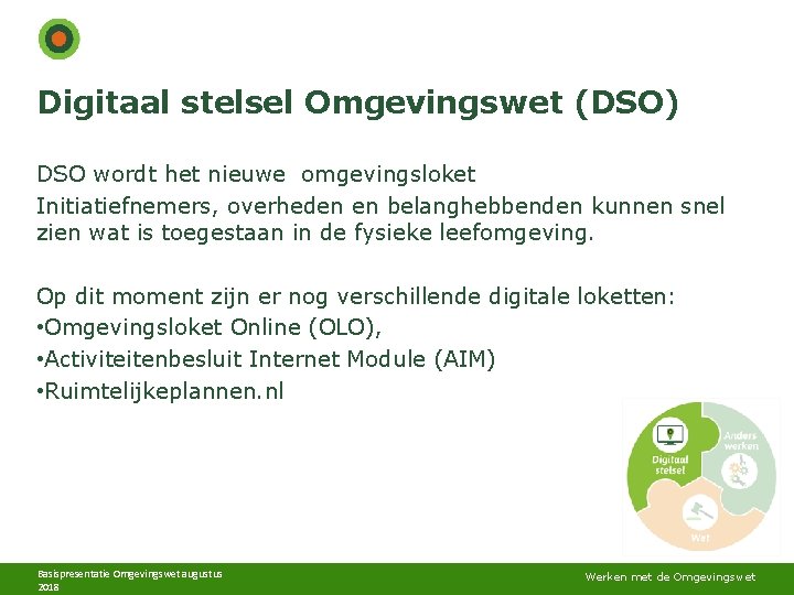 Digitaal stelsel Omgevingswet (DSO) DSO wordt het nieuwe omgevingsloket Initiatiefnemers, overheden en belanghebbenden kunnen Digitaal stelsel Omgevingswet (DSO) DSO wordt het nieuwe omgevingsloket Initiatiefnemers, overheden en belanghebbenden kunnen