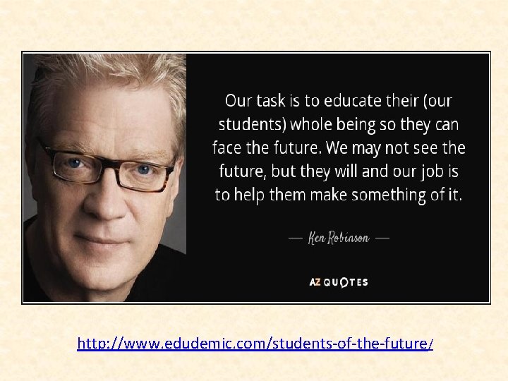 http: //www. edudemic. com/students-of-the-future/ 