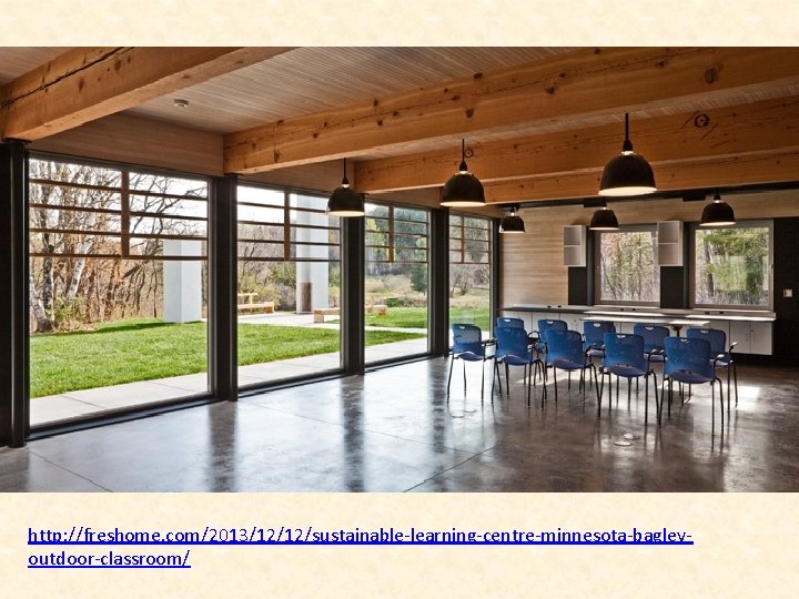 http: //freshome. com/2013/12/12/sustainable-learning-centre-minnesota-bagleyoutdoor-classroom/ 