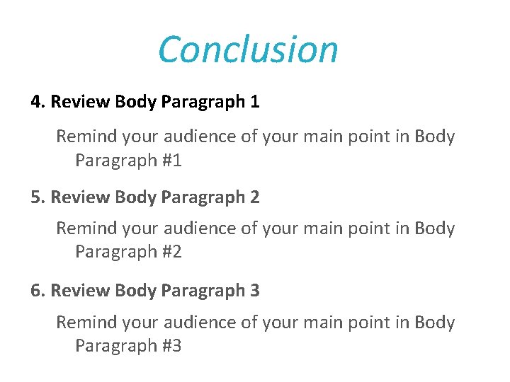 Conclusion 4. Review Body Paragraph 1 Remind your audience of your main point in