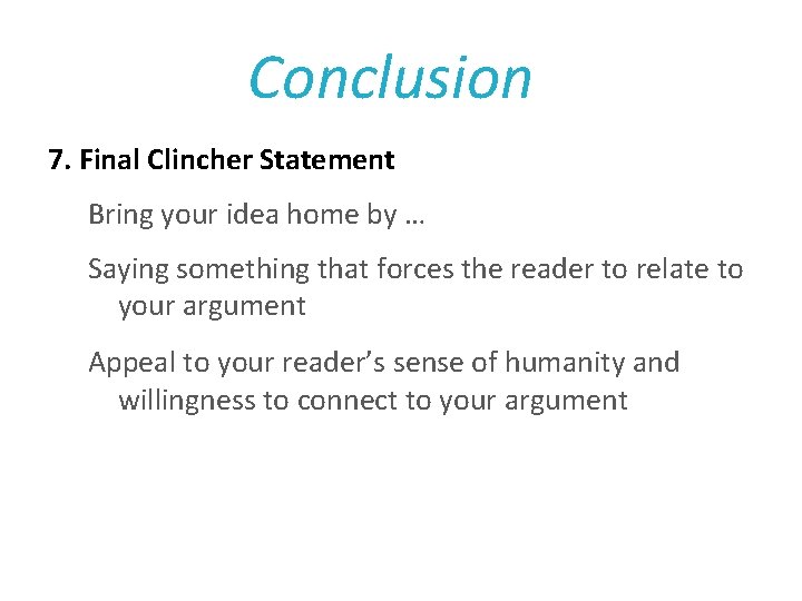 Conclusion 7. Final Clincher Statement Bring your idea home by … Saying something that