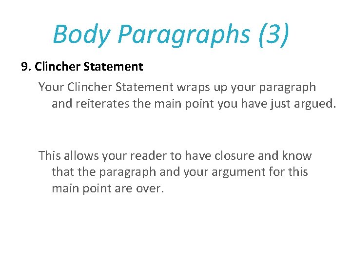Body Paragraphs (3) 9. Clincher Statement Your Clincher Statement wraps up your paragraph and