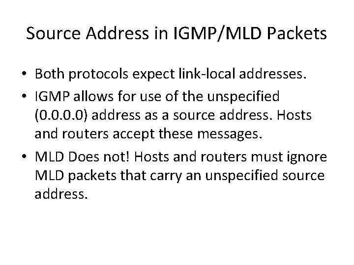 Source Address in IGMP/MLD Packets • Both protocols expect link-local addresses. • IGMP allows