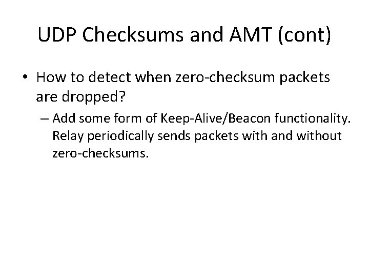 UDP Checksums and AMT (cont) • How to detect when zero-checksum packets are dropped?