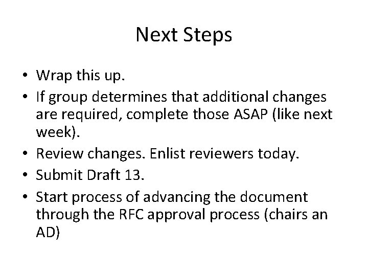Next Steps • Wrap this up. • If group determines that additional changes are