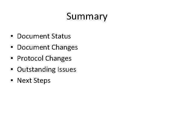 Summary • • • Document Status Document Changes Protocol Changes Outstanding Issues Next Steps