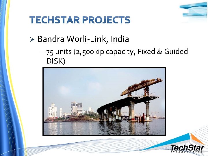 Ø Bandra Worli-Link, India – 75 units (2, 500 kip capacity, Fixed & Guided