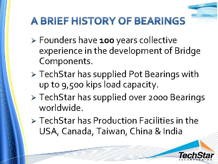 Founders have 100 years collective experience in the development of Bridge Components. Ø Tech.