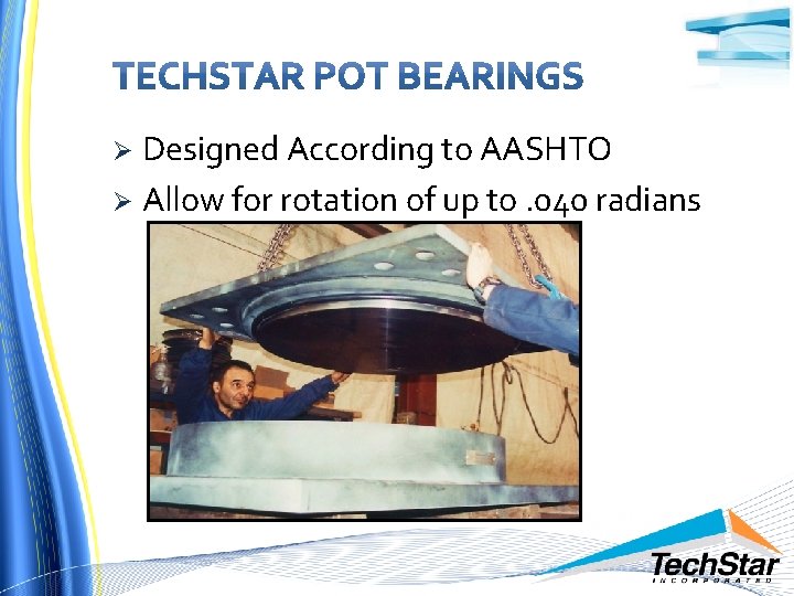 Designed According to AASHTO Ø Allow for rotation of up to. 040 radians Ø