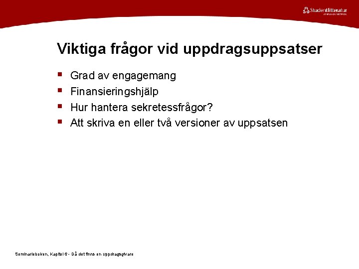 Viktiga frågor vid uppdragsuppsatser § § Grad av engagemang Finansieringshjälp Hur hantera sekretessfrågor? Att