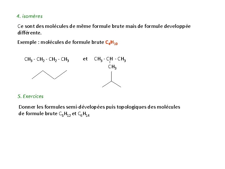 4. isomères Ce sont des molécules de même formule brute mais de formule developpée