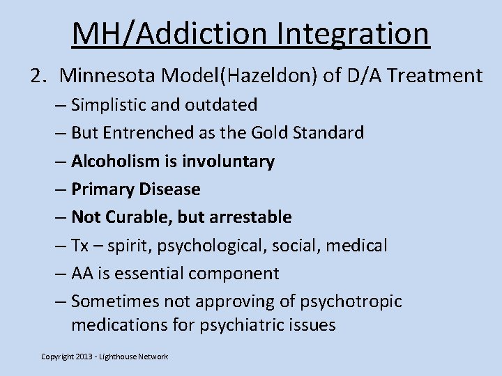 MH/Addiction Integration 2. Minnesota Model(Hazeldon) of D/A Treatment – Simplistic and outdated – But
