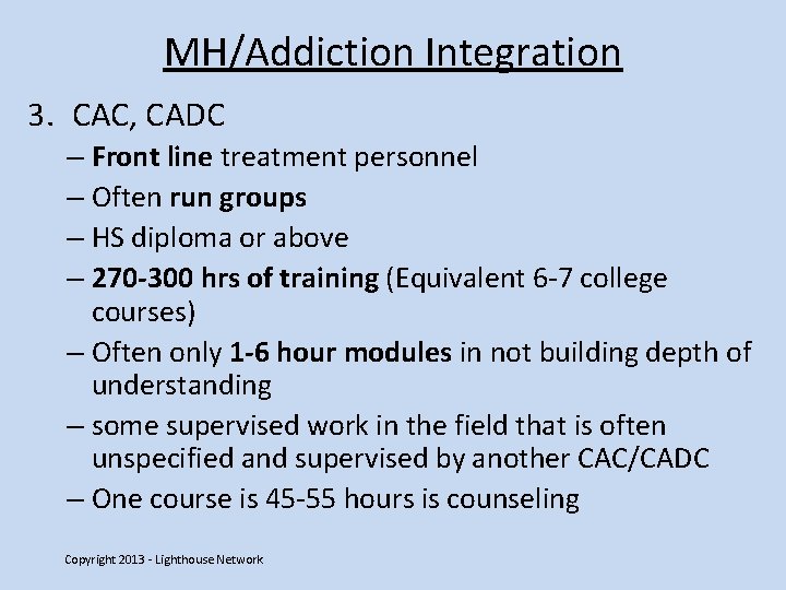 MH/Addiction Integration 3. CAC, CADC – Front line treatment personnel – Often run groups