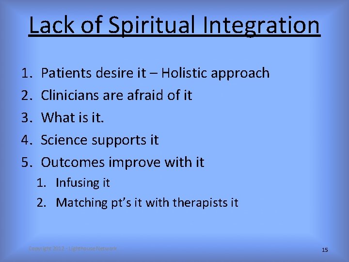 Lack of Spiritual Integration 1. 2. 3. 4. 5. Patients desire it – Holistic
