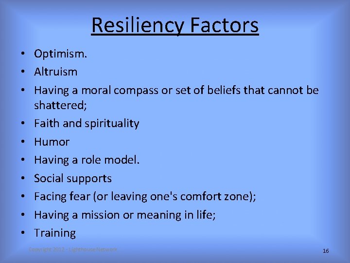 Resiliency Factors • Optimism. • Altruism • Having a moral compass or set of