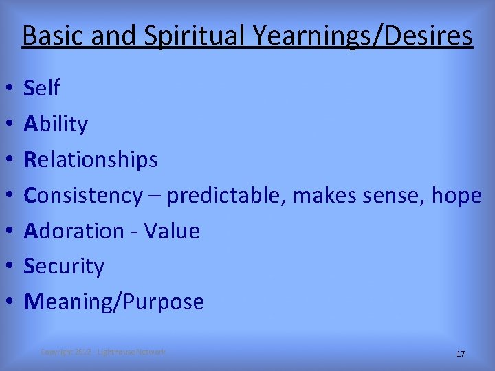 Basic and Spiritual Yearnings/Desires • • Self Ability Relationships Consistency – predictable, makes sense,