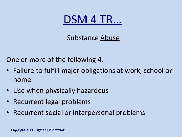 DSM 4 TR… Substance Abuse One or more of the following 4: • Failure