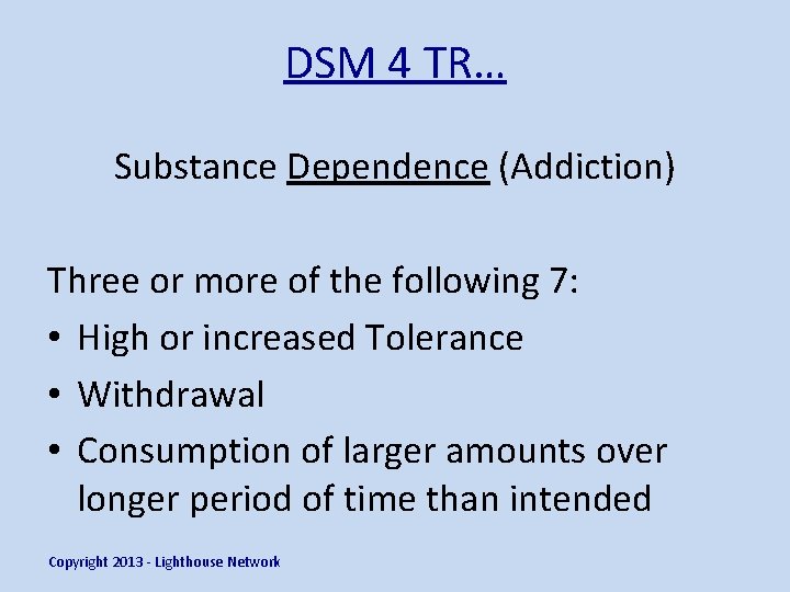 DSM 4 TR… Substance Dependence (Addiction) Three or more of the following 7: •
