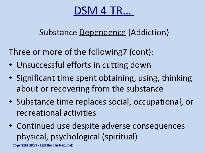 DSM 4 TR… Substance Dependence (Addiction) Three or more of the following 7 (cont):