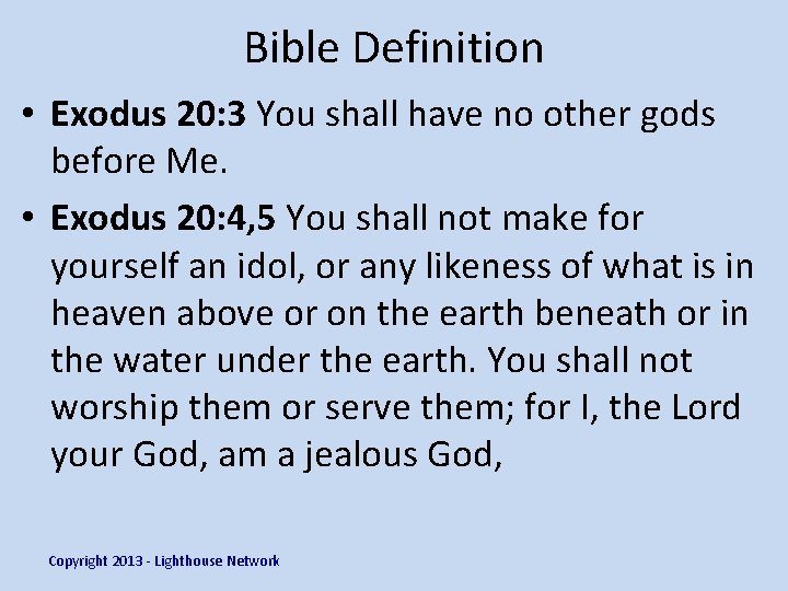 Bible Definition • Exodus 20: 3 You shall have no other gods before Me.
