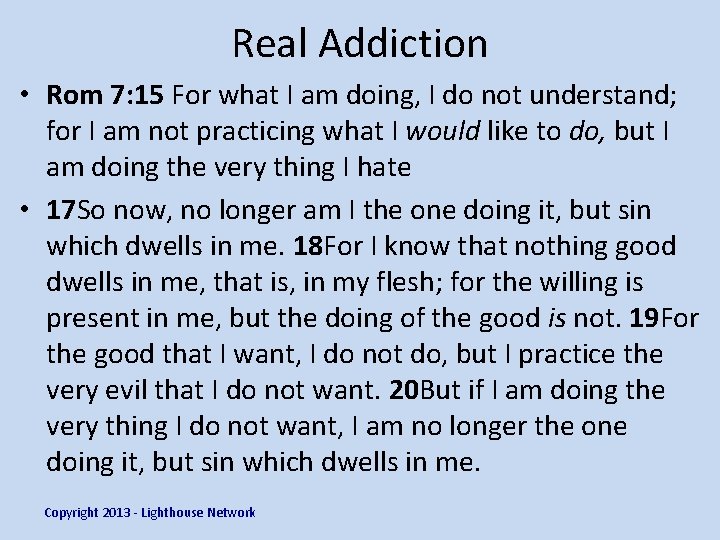 Real Addiction • Rom 7: 15 For what I am doing, I do not