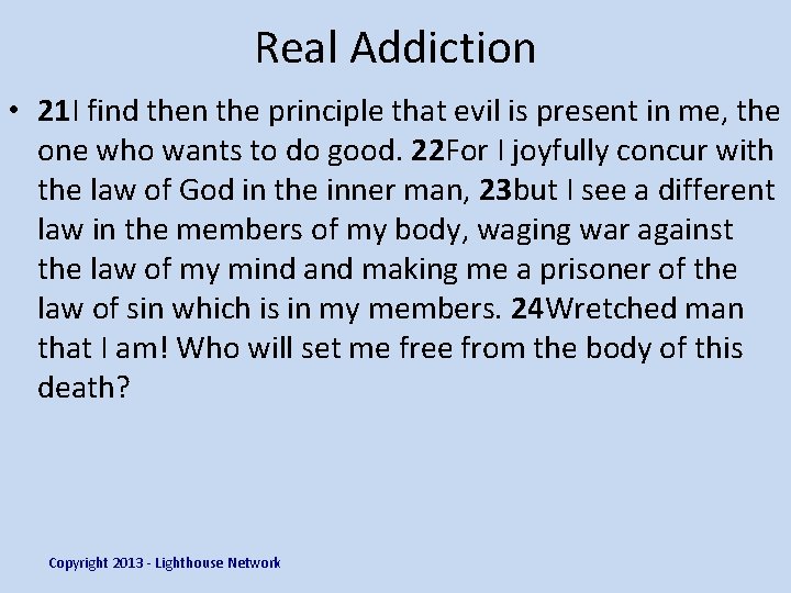 Real Addiction • 21 I find then the principle that evil is present in