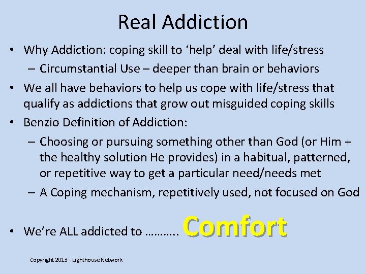 Real Addiction • Why Addiction: coping skill to ‘help’ deal with life/stress – Circumstantial