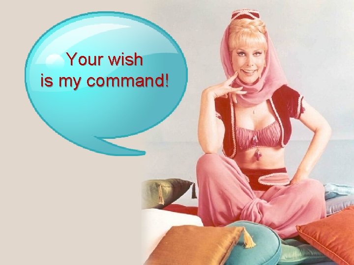 Your wish is my command! 