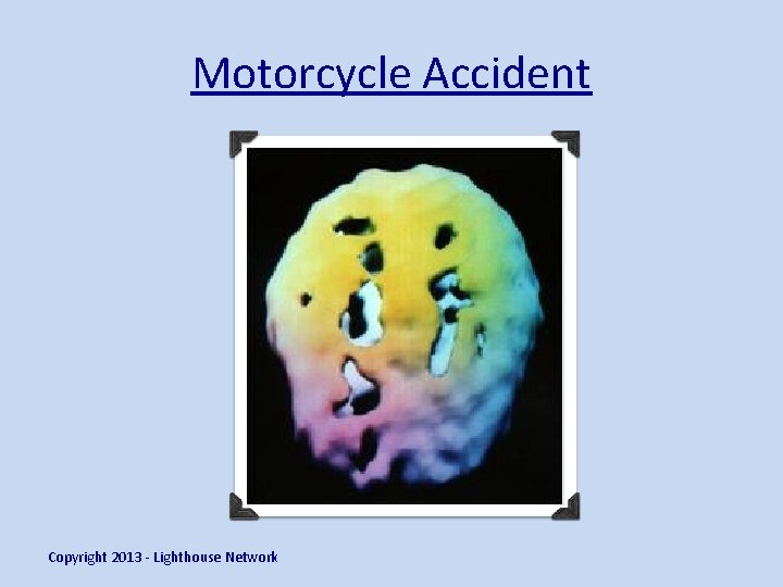 Motorcycle Accident Copyright 2013 - Lighthouse Network 