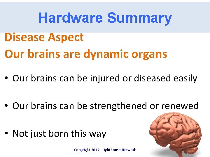 Hardware Summary Disease Aspect Our brains are dynamic organs • Our brains can be