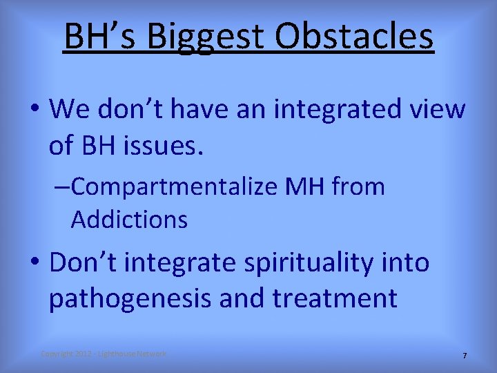 BH’s Biggest Obstacles • We don’t have an integrated view of BH issues. –Compartmentalize
