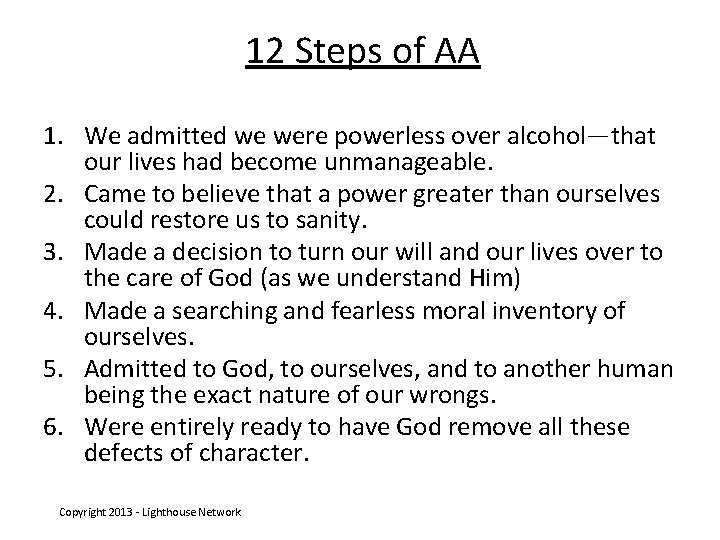 12 Steps of AA 1. We admitted we were powerless over alcohol—that our lives