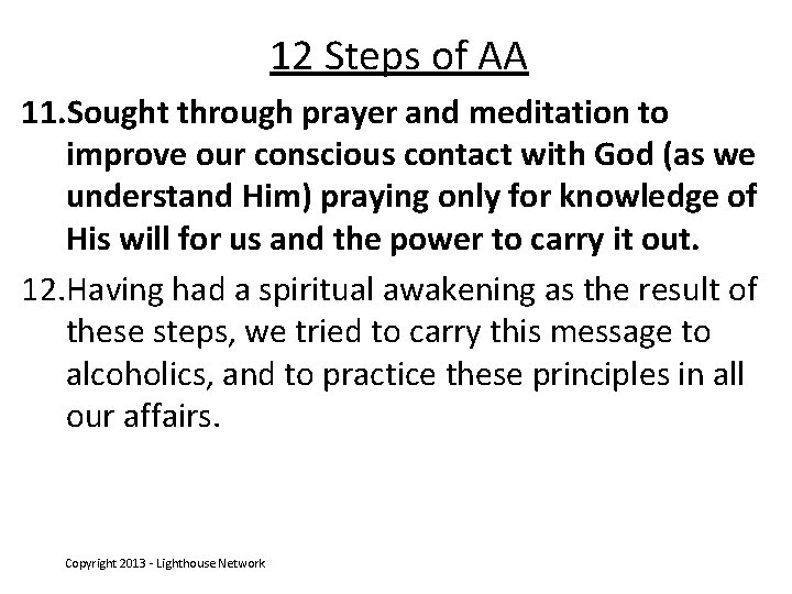 12 Steps of AA 11. Sought through prayer and meditation to improve our conscious