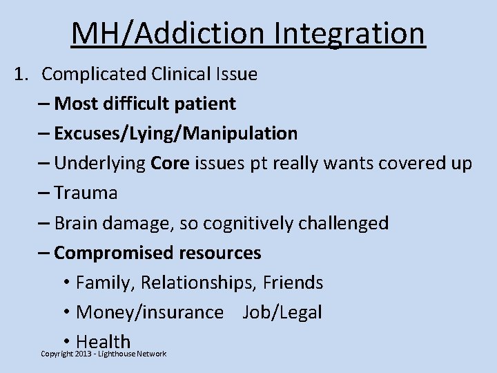MH/Addiction Integration 1. Complicated Clinical Issue – Most difficult patient – Excuses/Lying/Manipulation – Underlying