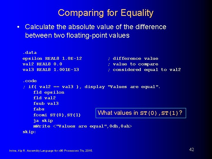 Comparing for Equality • Calculate the absolute value of the difference between two floating-point