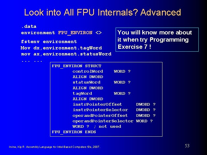 Look into All FPU Internals? Advanced. data environment FPU_ENVIRON <> fstenv environment Mov dx,