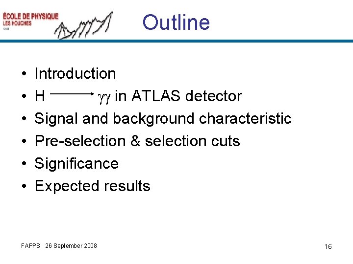Outline • • • Introduction H gg in ATLAS detector Signal and background characteristic