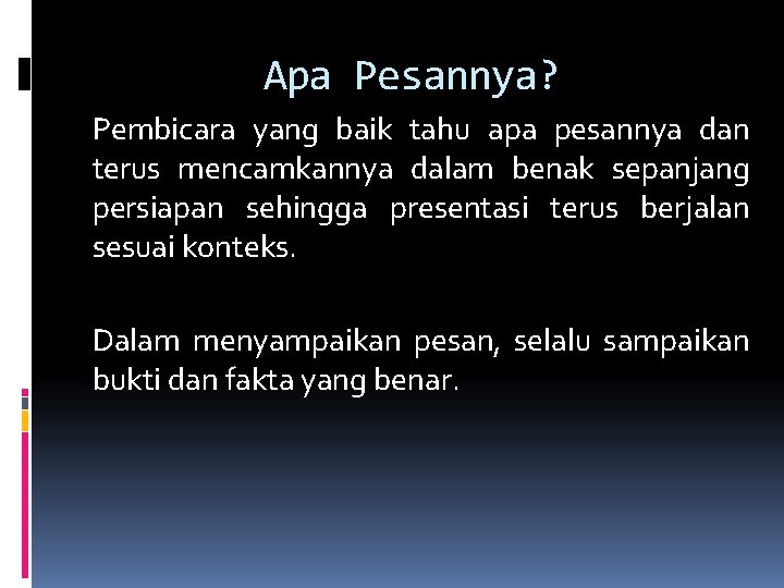 Apa Pesannya? Pembicara yang baik tahu apa pesannya dan terus mencamkannya dalam benak sepanjang