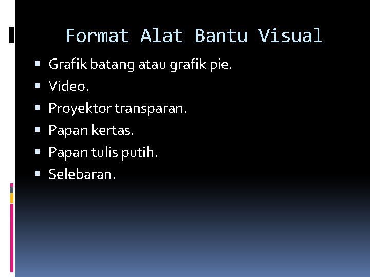 Format Alat Bantu Visual Grafik batang atau grafik pie. Video. Proyektor transparan. Papan kertas.