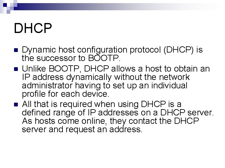 DHCP n n n Dynamic host configuration protocol (DHCP) is the successor to BOOTP.