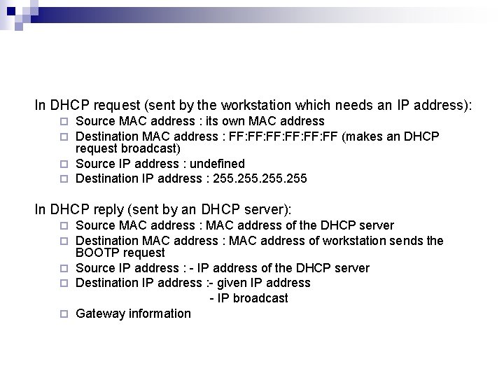 In DHCP request (sent by the workstation which needs an IP address): Source MAC