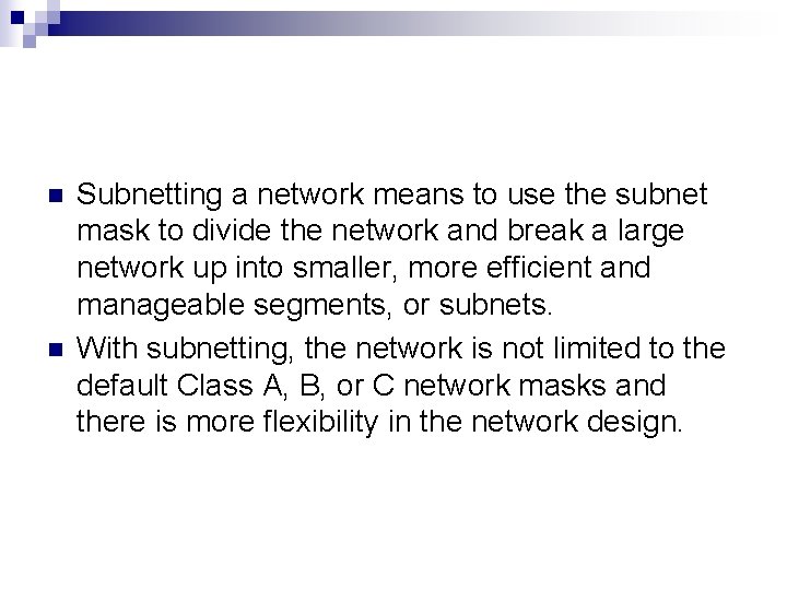 n n Subnetting a network means to use the subnet mask to divide the