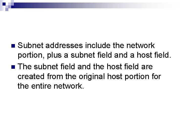 Subnet addresses include the network portion, plus a subnet field and a host field.