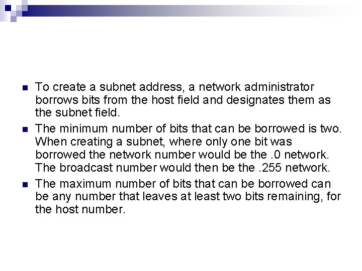 n n n To create a subnet address, a network administrator borrows bits from