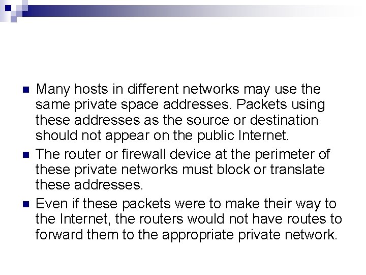 n n n Many hosts in different networks may use the same private space