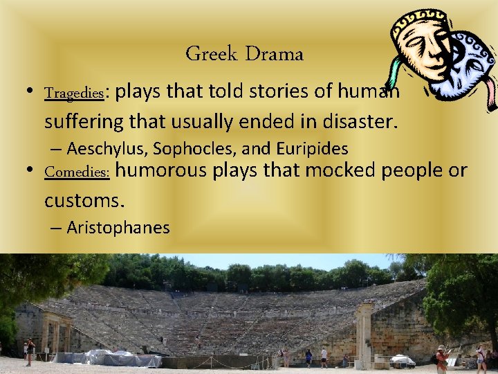 Greek Drama • Tragedies: plays that told stories of human suffering that usually ended