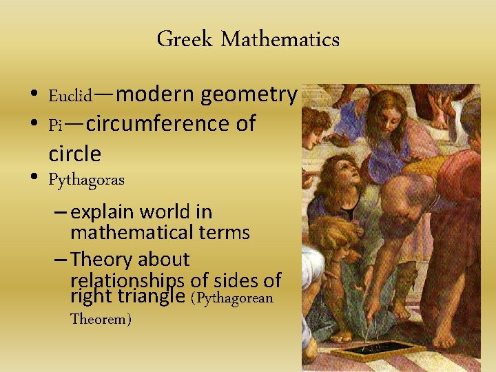 Greek Mathematics • Euclid—modern geometry • Pi—circumference of circle • Pythagoras – explain world