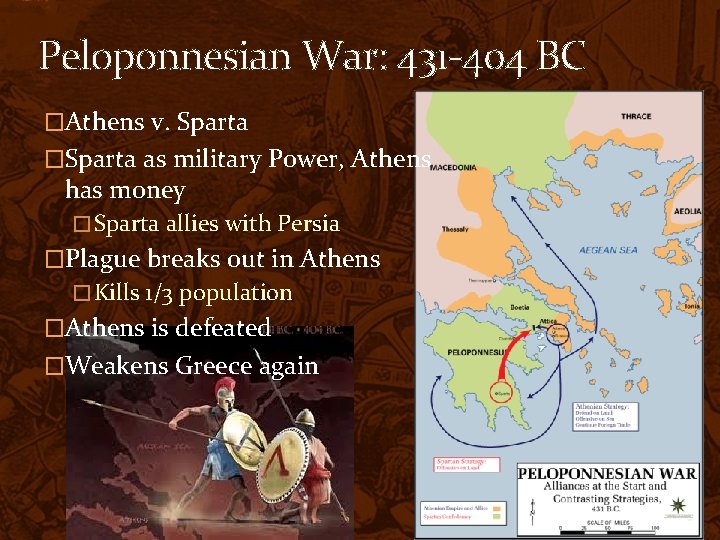 Peloponnesian War: 431 -404 BC �Athens v. Sparta �Sparta as military Power, Athens has