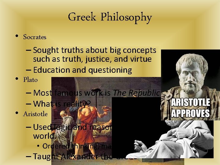  • Socrates Greek Philosophy – Sought truths about big concepts such as truth,